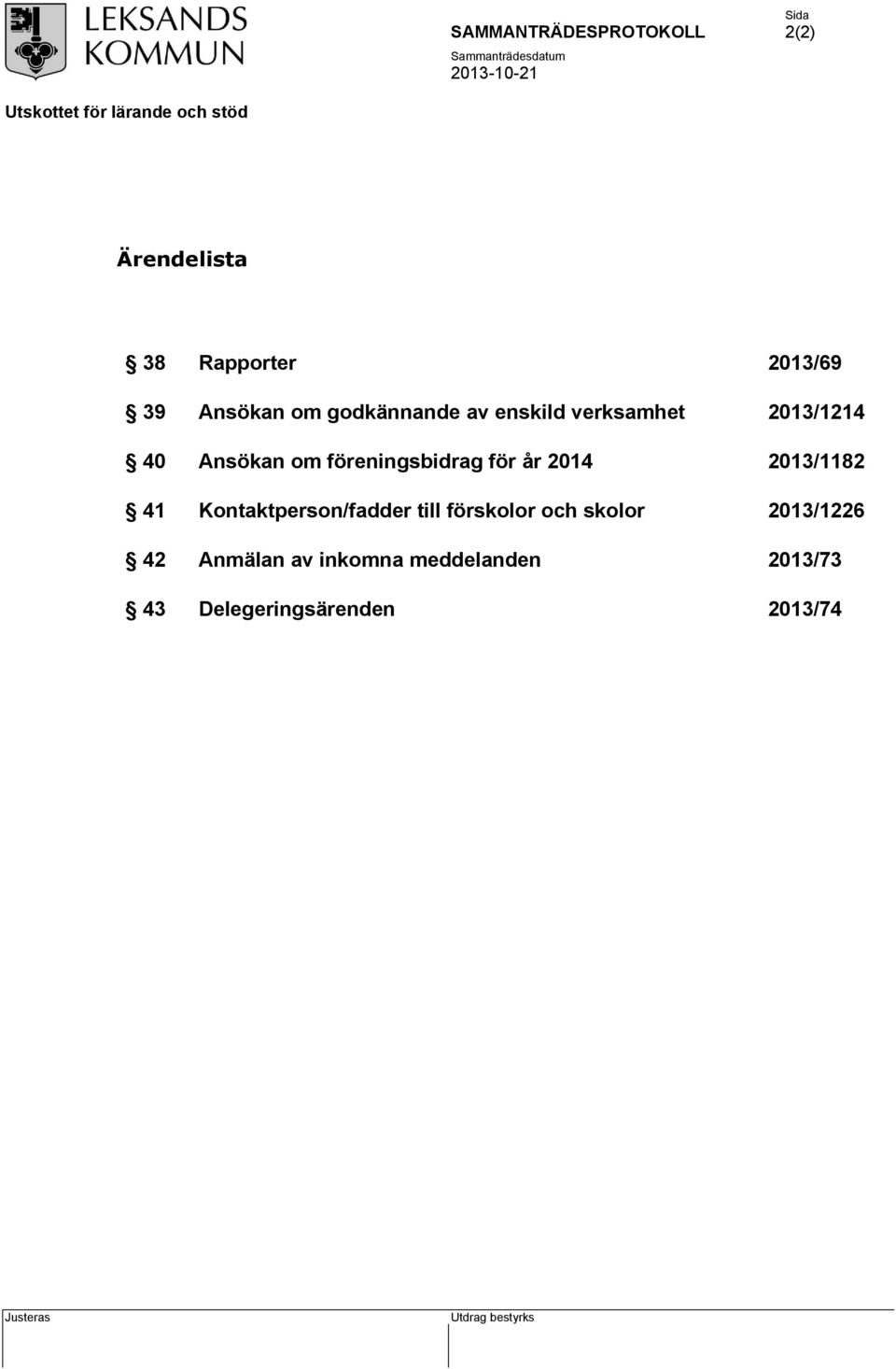 2014 2013/1182 41 Kontaktperson/fadder till förskolor och skolor