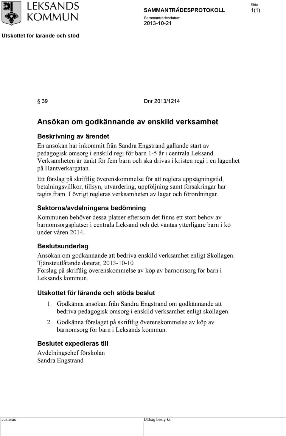 Ett förslag på skriftlig överenskommelse för att reglera uppsägningstid, betalningsvillkor, tillsyn, utvärdering, uppföljning samt försäkringar har tagits fram.