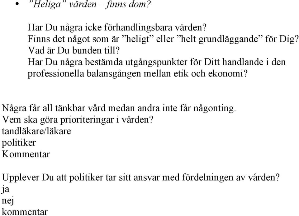 Har Du några bestämda utgångspunkter för Ditt handlande i den professionella balansgången mellan etik och ekonomi?