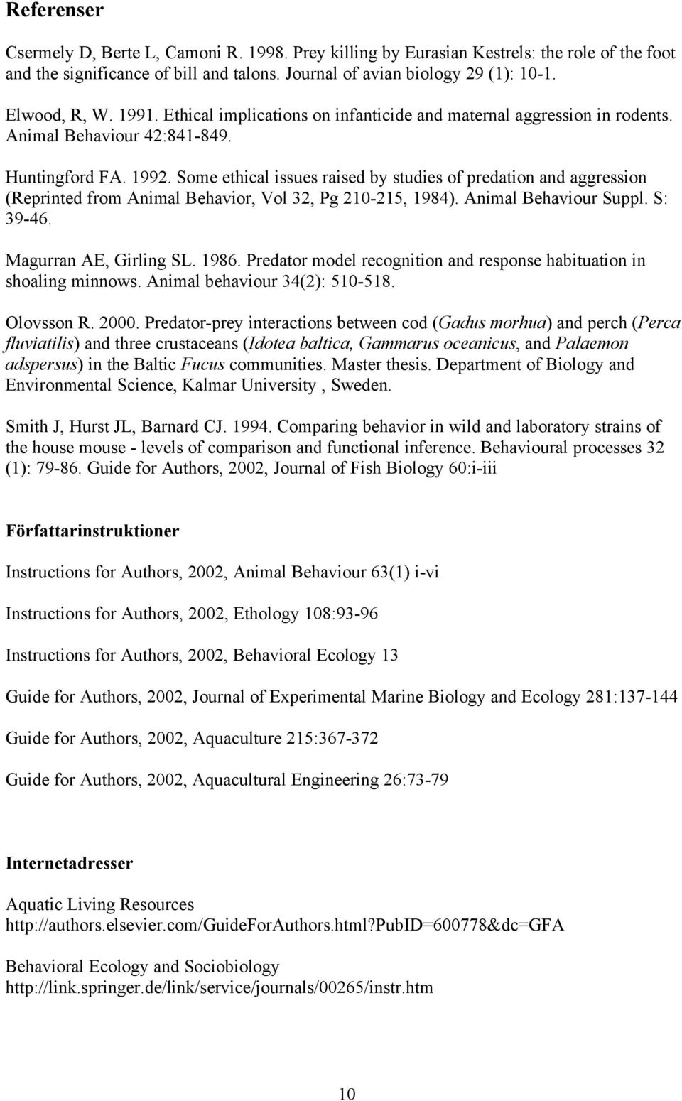 Some ethical issues raised by studies of predation and aggression (Reprinted from Animal Behavior, Vol 32, Pg 210-215, 1984). Animal Behaviour Suppl. S: 39-46. Magurran AE, Girling SL. 1986.