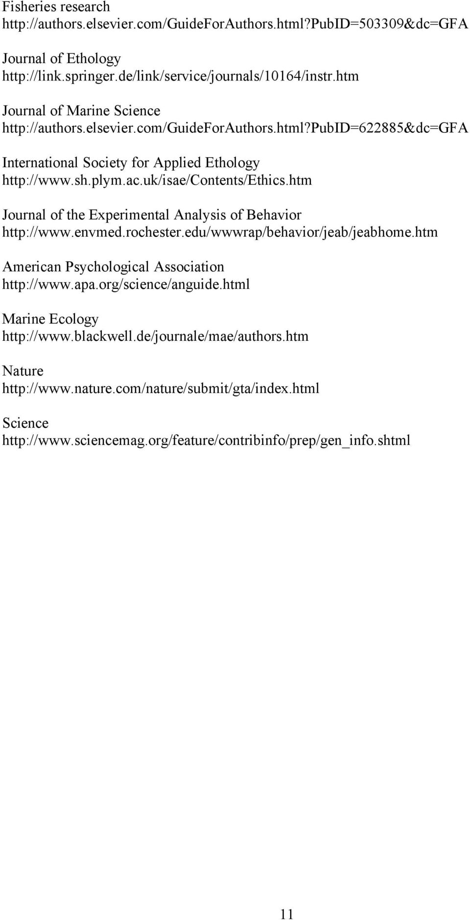 uk/isae/contents/ethics.htm Journal of the Experimental Analysis of Behavior http://www.envmed.rochester.edu/wwwrap/behavior/jeab/jeabhome.