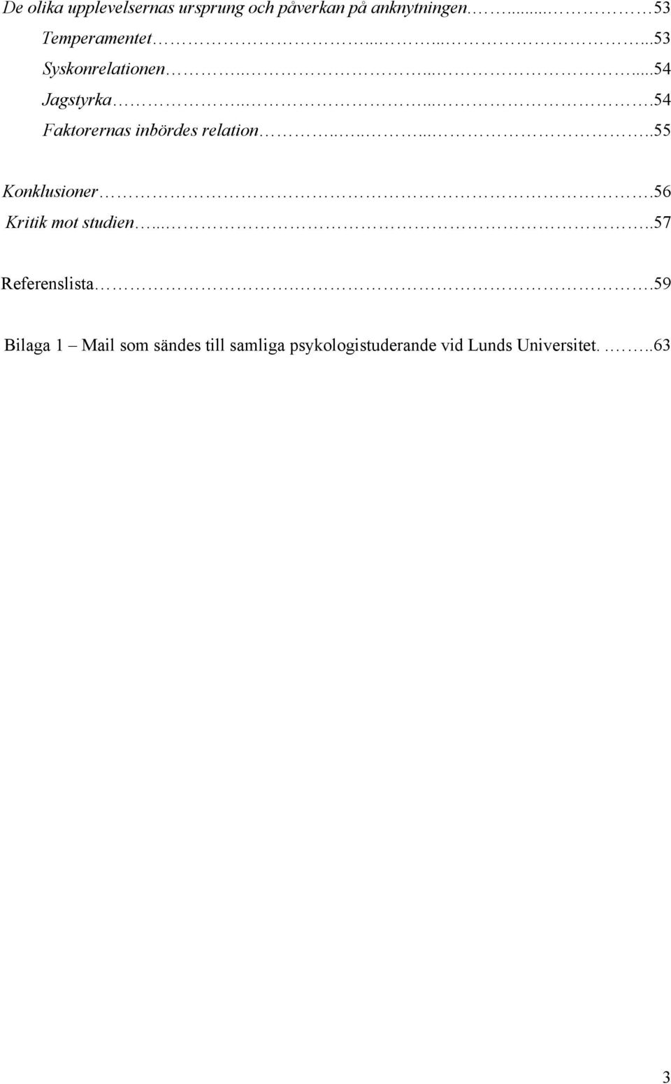 ........55 Konklusioner.56 Kritik mot studien.....57 Referenslista.