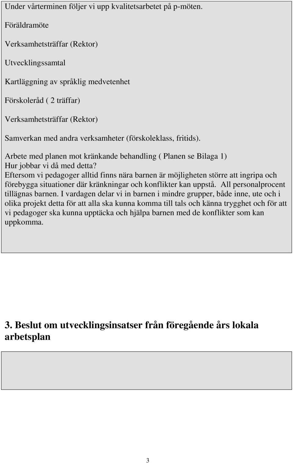 fritids). Arbete med planen mot kränkande behandling ( Planen se Bilaga 1) Hur jobbar vi då med detta?