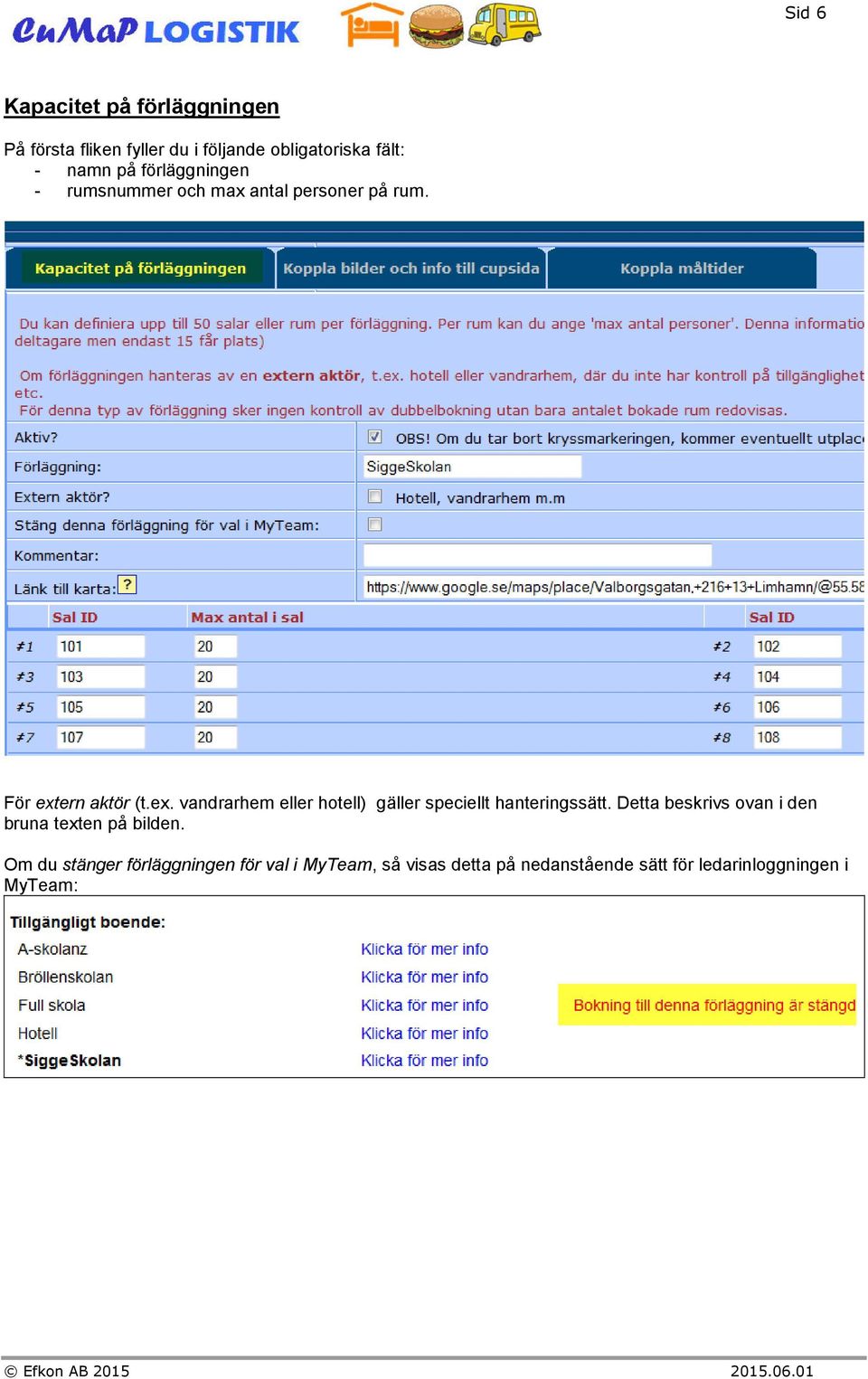 ern aktör (t.ex. vandrarhem eller hotell) gäller speciellt hanteringssätt.