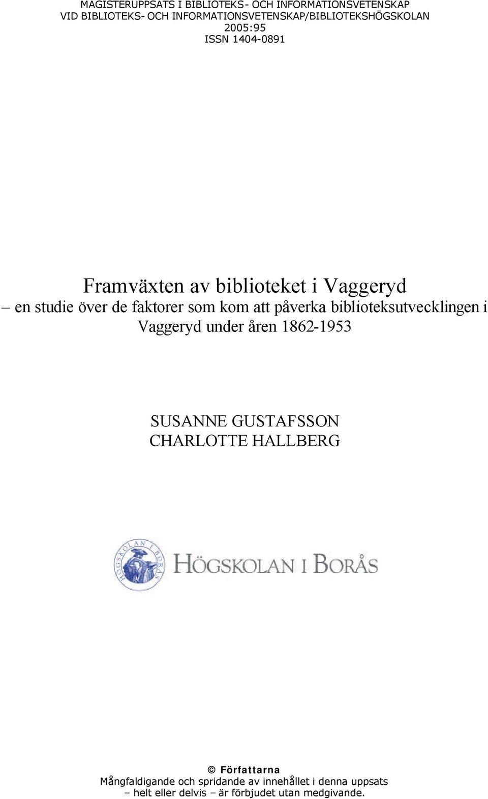 studie över de faktorer som kom att påverka biblioteksutvecklingen i Vaggeryd under åren 1862-1953 SUSANNE
