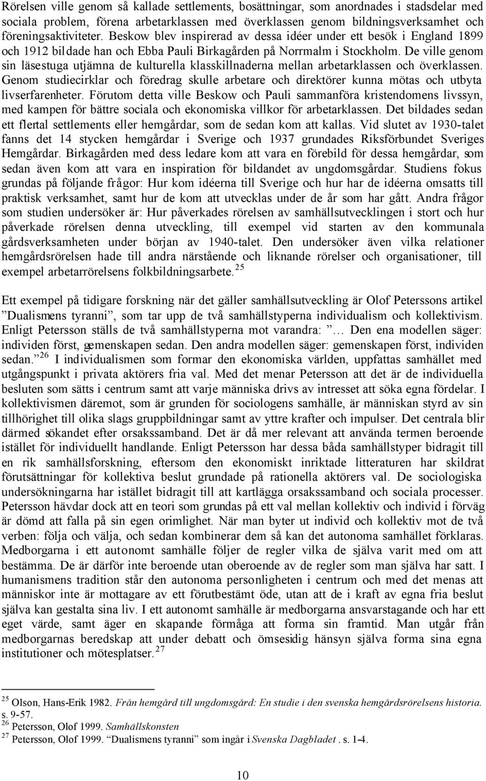 De ville genom sin läsestuga utjämna de kulturella klasskillnaderna mellan arbetarklassen och överklassen.