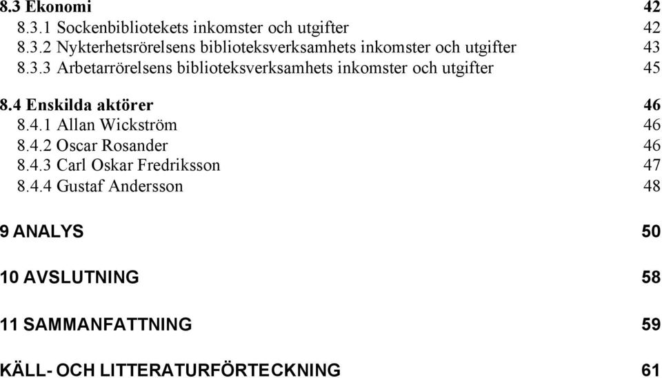 4.2 Oscar Rosander 46 8.4.3 Carl Oskar Fredriksson 47 8.4.4 Gustaf Andersson 48 9 ANALYS 50 10 AVSLUTNING