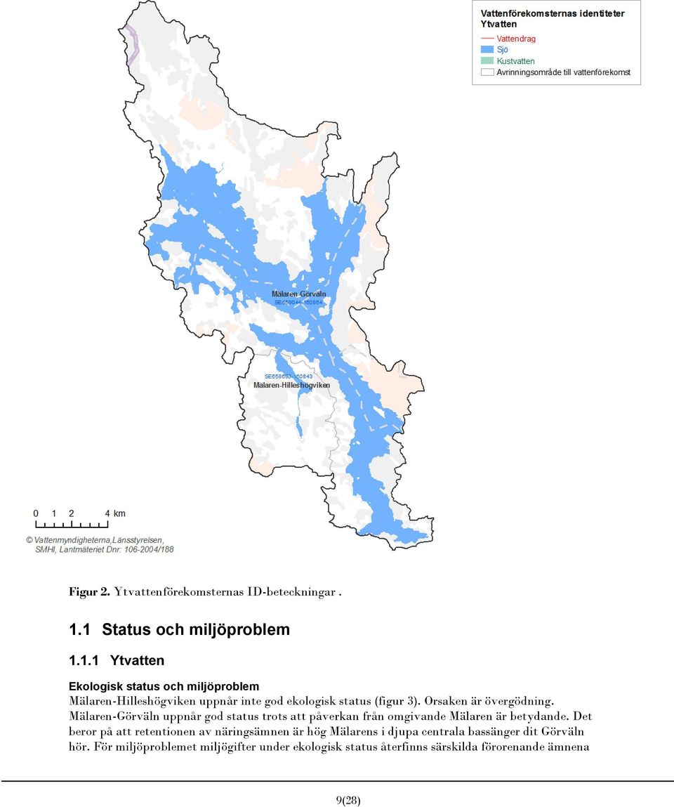 Orsaken är övergödning. Mälaren-Görväln uppnår god status trots att påverkan från omgivande Mälaren är betydande.