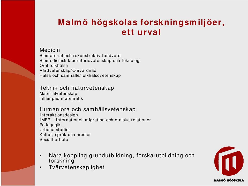 Tillämpad matematik Humaniora och samhällsvetenskap Interaktionsdesign IMER Internationell migration och etniska relationer