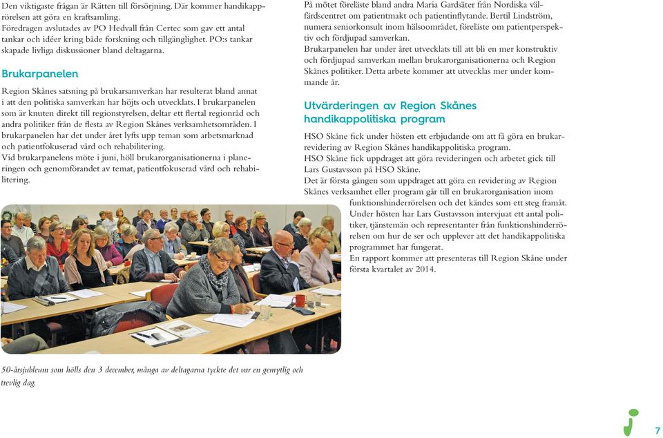 Brukarpanelen Region Skånes satsning på brukarsamverkan har resulterat bland annat i att den politiska samverkan har höjts och utvecklats.