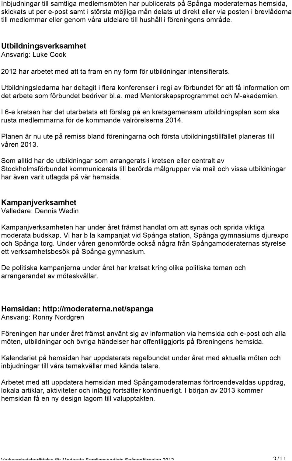 Utbildningsledarna har deltagit i flera konferenser i regi av förbundet för att få information om det arbete som förbundet bedriver bl.a. med Mentorskapsprogrammet och M-akademien.