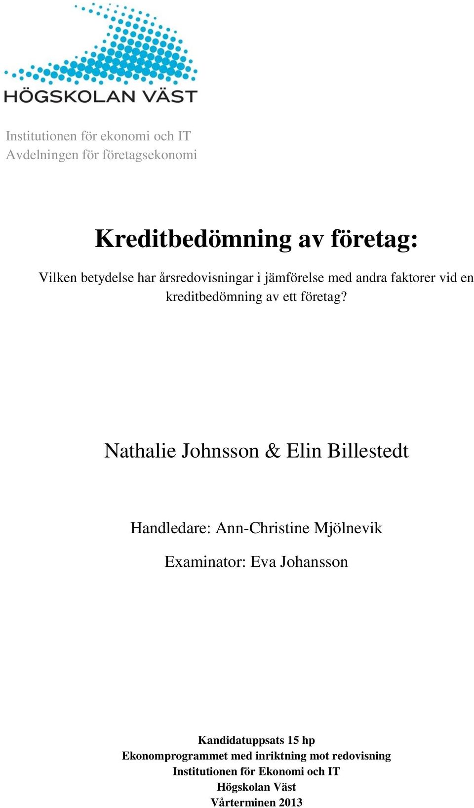 Nathalie Johnsson & Elin Billestedt Handledare: Ann-Christine Mjölnevik Examinator: Eva Johansson