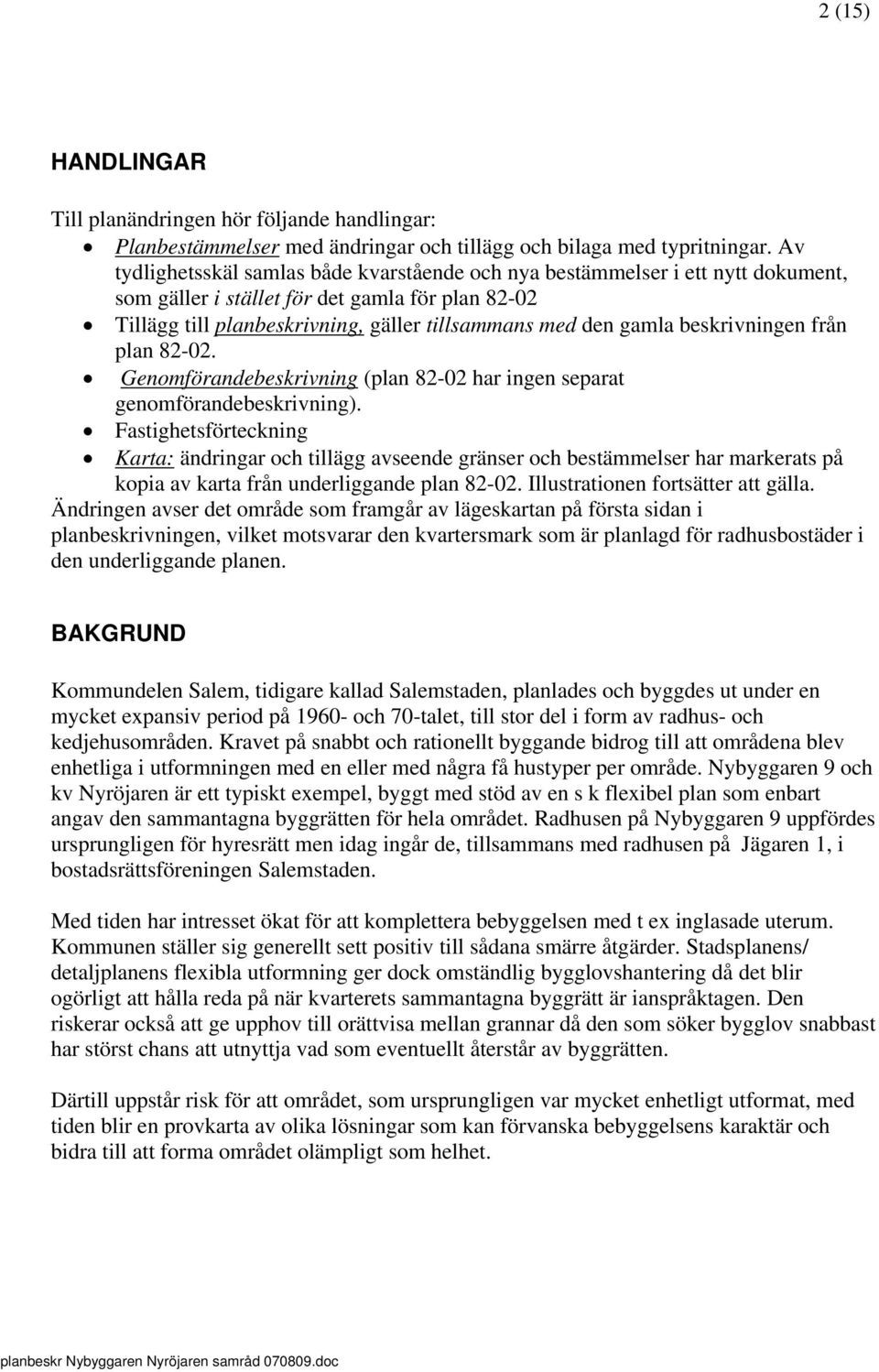 beskrivningen från plan 82-02. Genomförandebeskrivning (plan 82-02 har ingen separat genomförandebeskrivning).