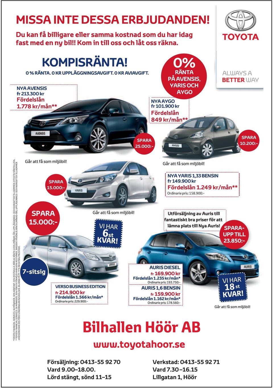 VI RESERVERAR OSS FÖR EV ÄNDRINGAR/AVVIKELSER. BILARNA PÅ BILDEN ÄR EXTRAUTRUSTADE. 0% RÄNTA NYA AVENSIS fr 213.300 kr Fördelslån 1.778 kr/mån** SPARA 15.000:- Försäljning: 0413-55 92 70 Vard 9.