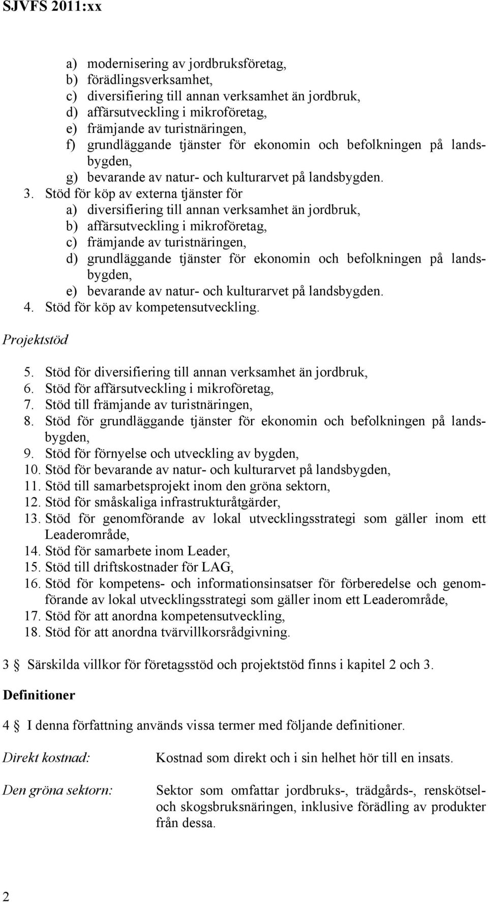 Stöd för köp av externa tjänster för a) diversifiering till annan verksamhet än jordbruk, b) affärsutveckling i mikroföretag, c) främjande av turistnäringen, d) grundläggande tjänster för ekonomin