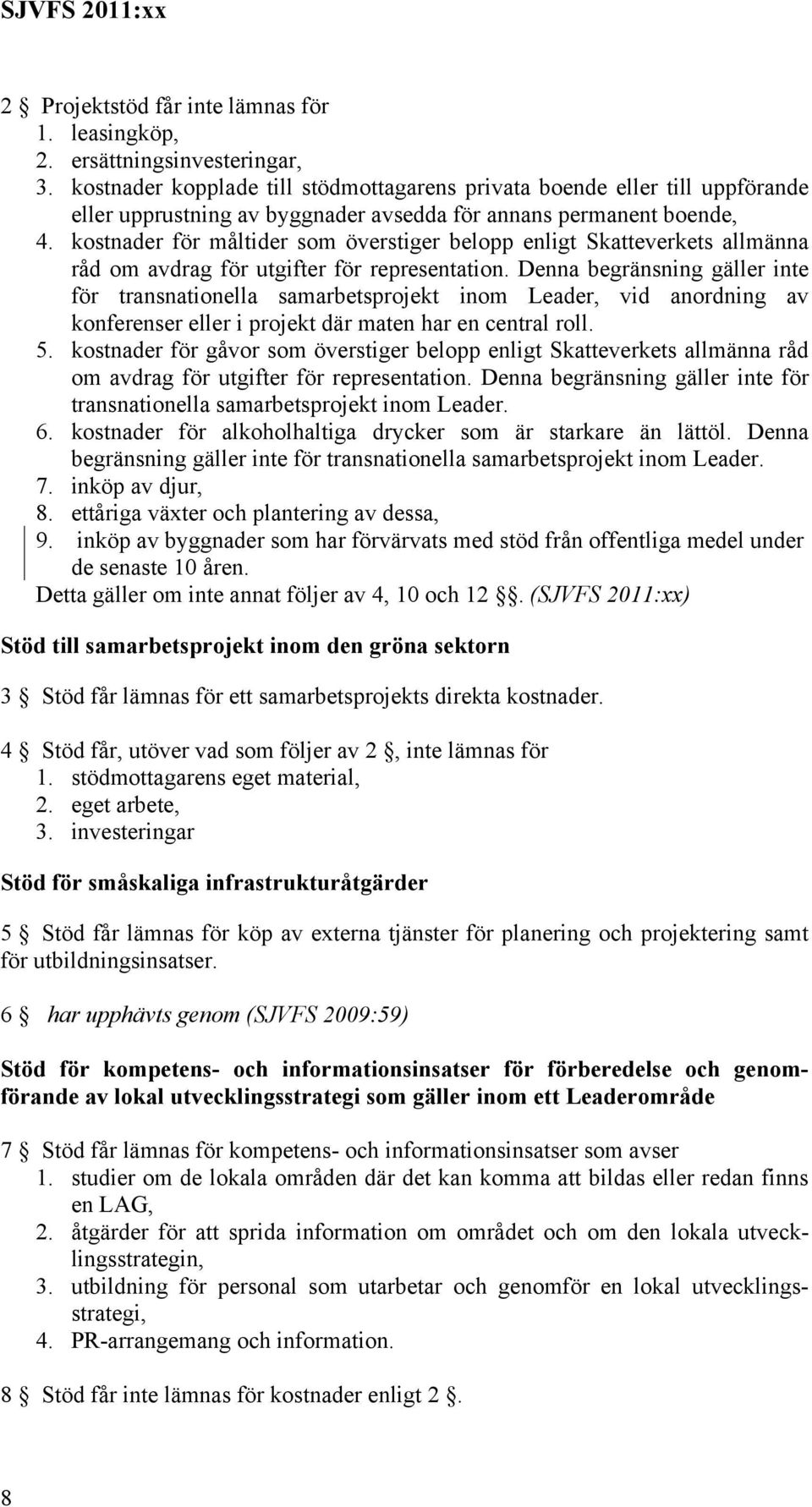 kostnader för måltider som överstiger belopp enligt Skatteverkets allmänna råd om avdrag för utgifter för representation.