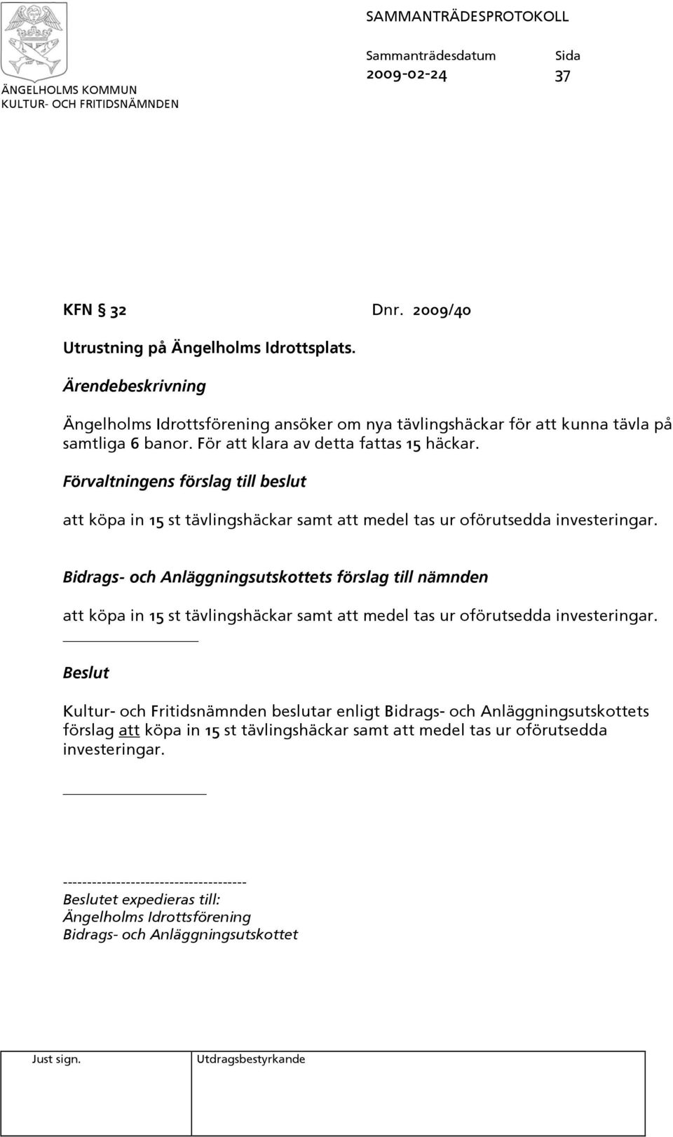 Bidrags- och Anläggningsutskottets förslag till nämnden att köpa in 15 st tävlingshäckar samt att medel tas ur oförutsedda investeringar.