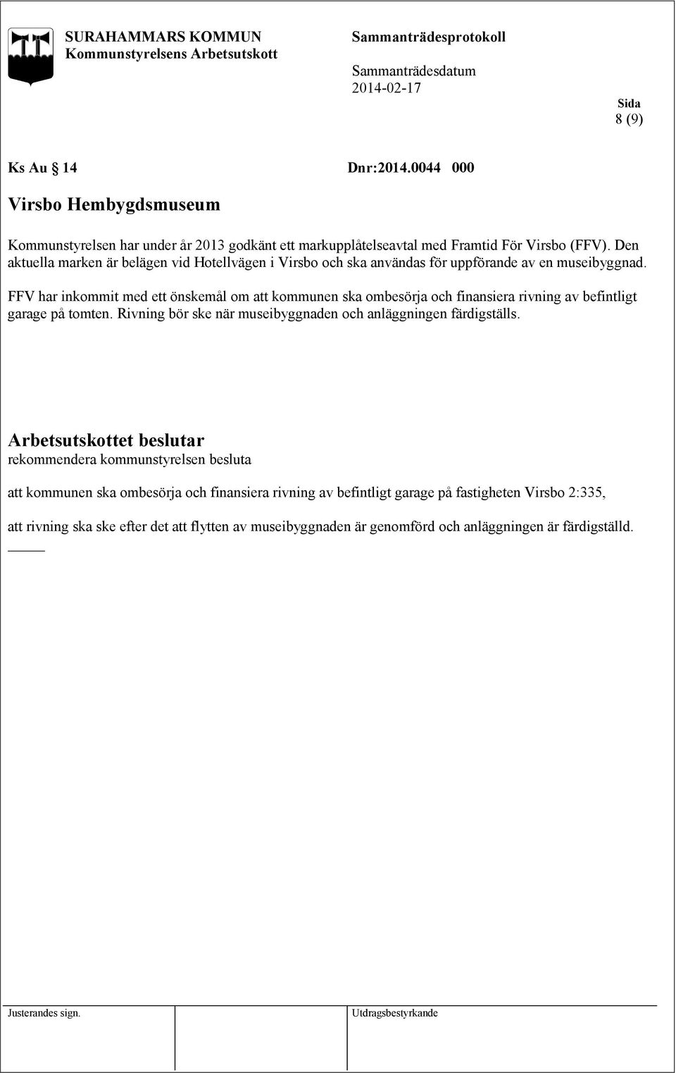 FFV har inkommit med ett önskemål om att kommunen ska ombesörja och finansiera rivning av befintligt garage på tomten.