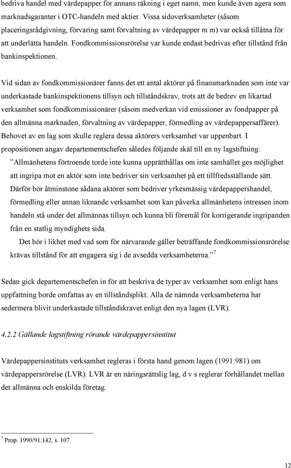 Fondkommissionsršrelse var kunde endast bedrivas efter tillstœnd frœn bankinspektionen.