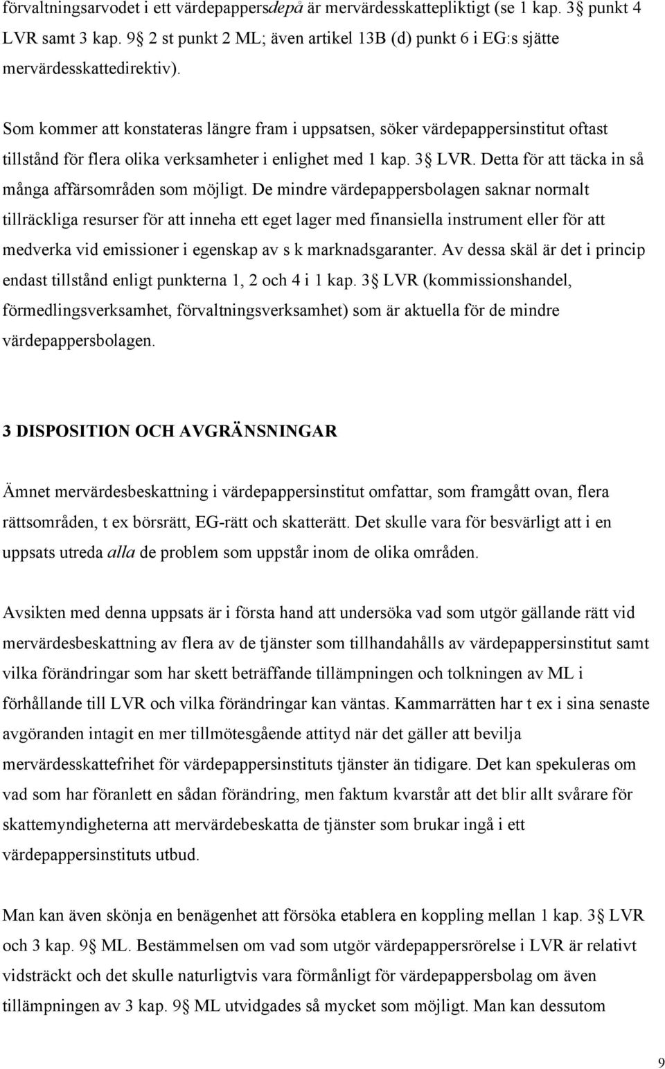 Detta fšr att tšcka in sœ mœnga affšrsomrœden som mšjligt.
