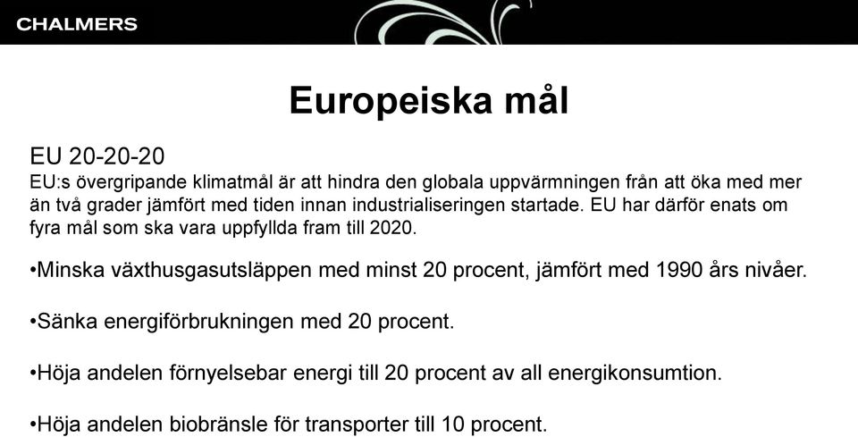 EU har därför enats om fyra mål som ska vara uppfyllda fram till 2020.