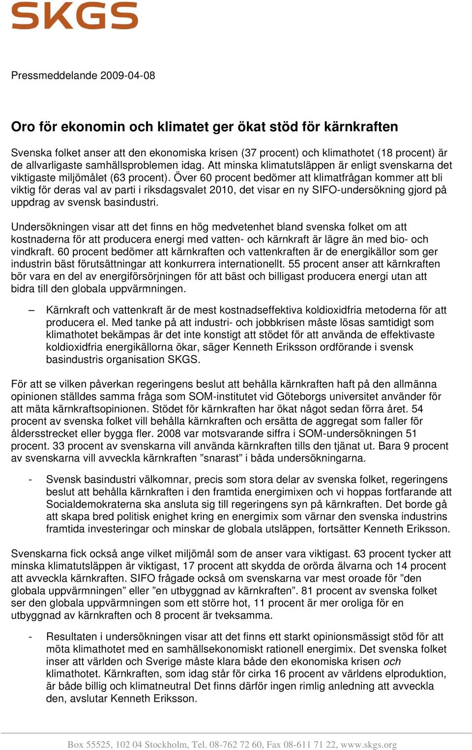 Över 60 procent bedömer att klimatfrågan kommer att bli viktig för deras val av parti i riksdagsvalet 2010, det visar en ny SIFO-undersökning gjord på uppdrag av svensk basindustri.