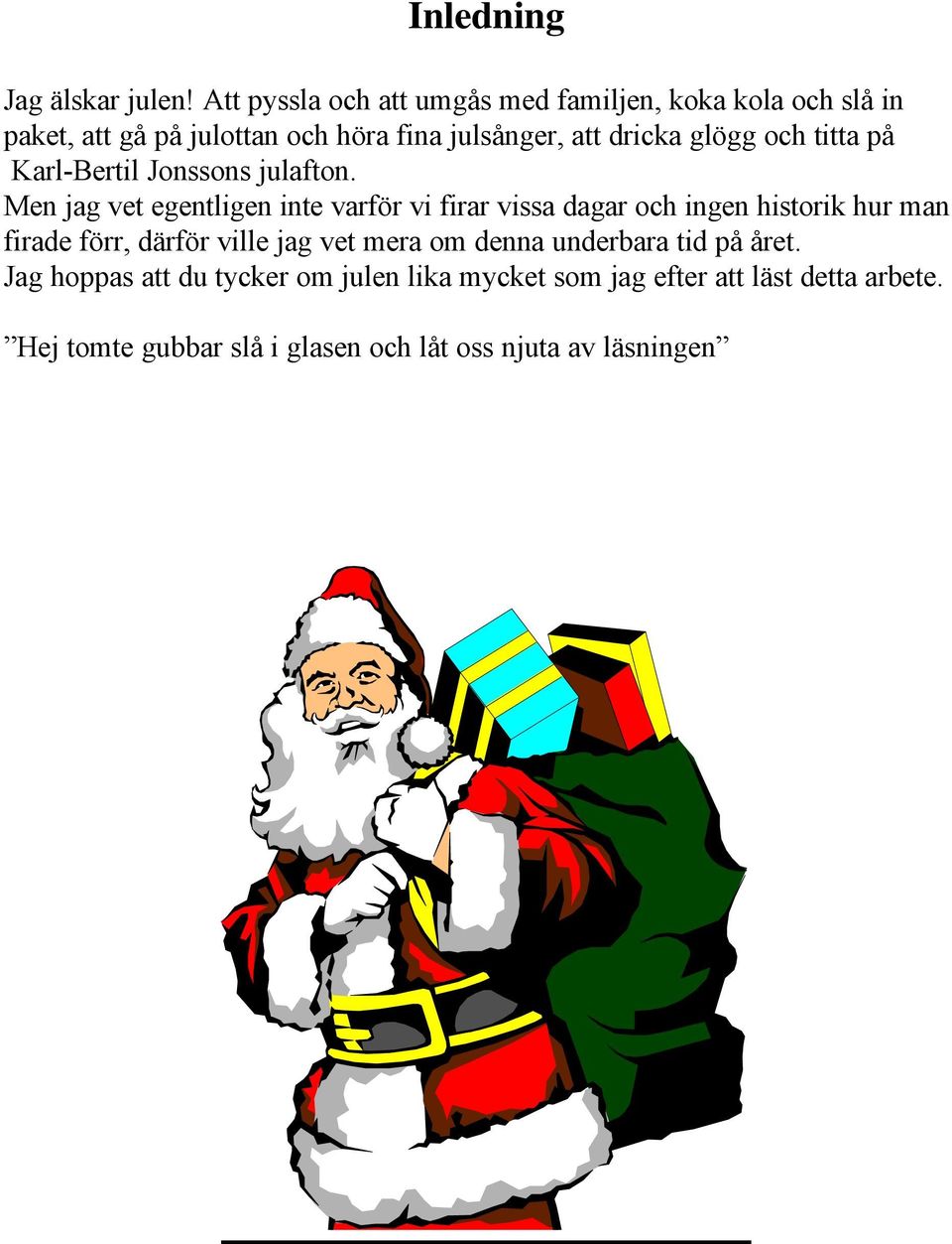 glögg och titta på Karl-Bertil Jonssons julafton.