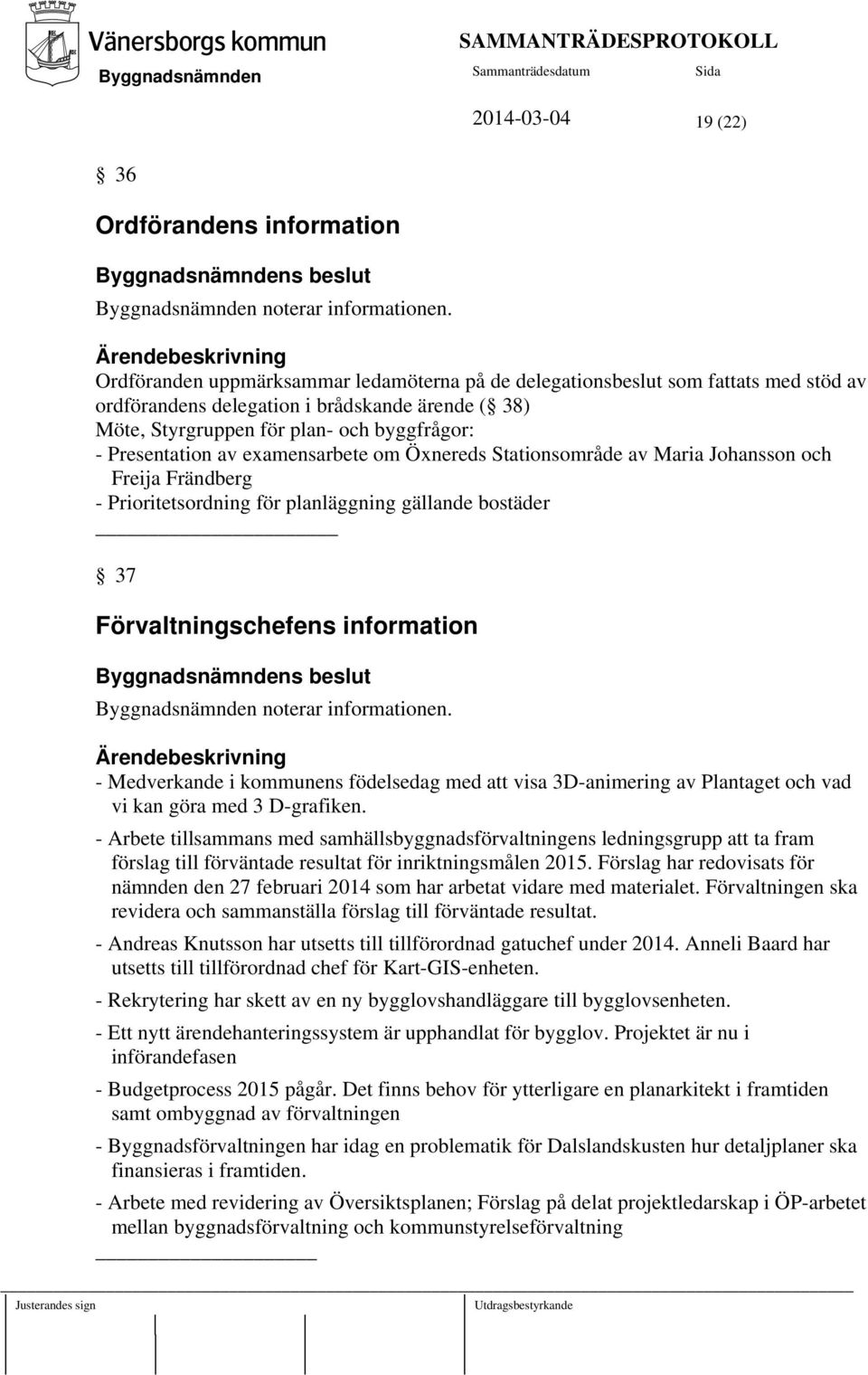 examensarbete om Öxnereds Stationsområde av Maria Johansson och Freija Frändberg - Prioritetsordning för planläggning gällande bostäder 37 Förvaltningschefens information s beslut noterar