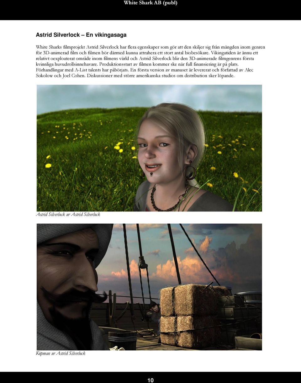 Vikingatiden är ännu ett relativt oexploaterat område inom filmens värld och Astrid Silverlock blir den 3D-animerade filmgenrens första kvinnliga huvudrollsinnehavare.
