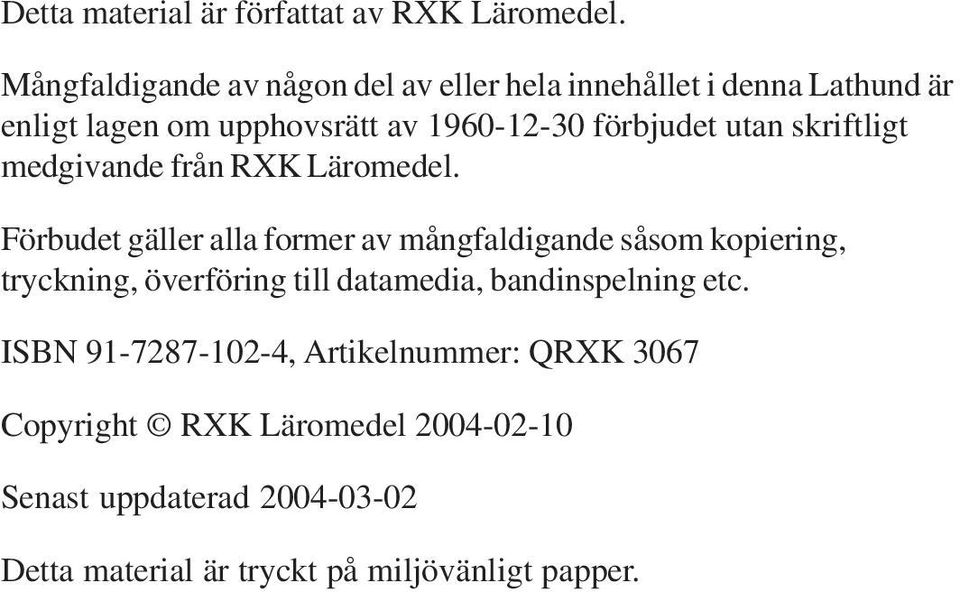 utan skriftligt medgivande från RXK Läromedel.