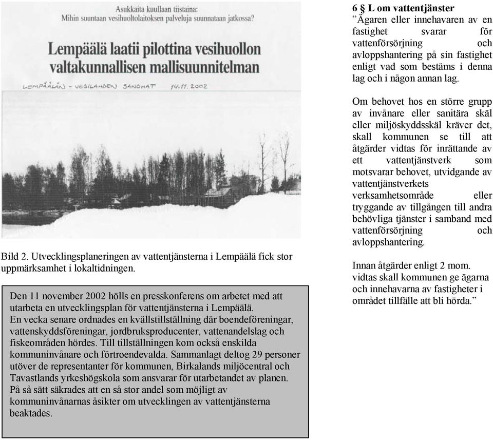 Den 11 november 2002 hölls en presskonferens om arbetet med att utarbeta en utvecklingsplan för vattentjänsterna i Lempäälä.