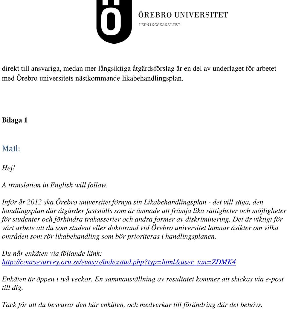 Inför år 2012 ska Örebro universitet förnya sin Likabehandlingsplan - det vill säga, den handlingsplan där åtgärder fastställs som är ämnade att främja lika rättigheter och möjligheter för studenter