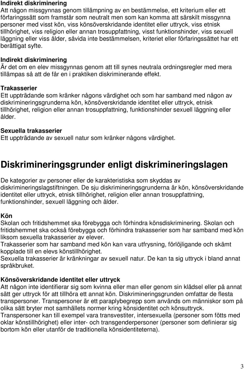 såvida inte bestämmelsen, kriteriet eller förfaringssättet har ett berättigat syfte.