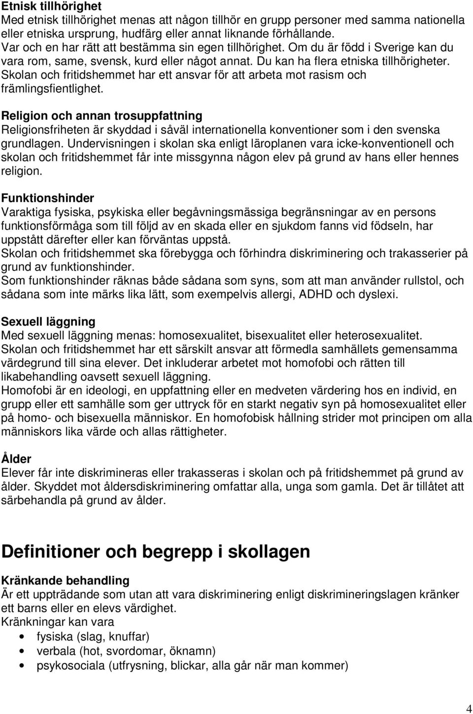 Skolan och fritidshemmet har ett ansvar för att arbeta mot rasism och främlingsfientlighet.