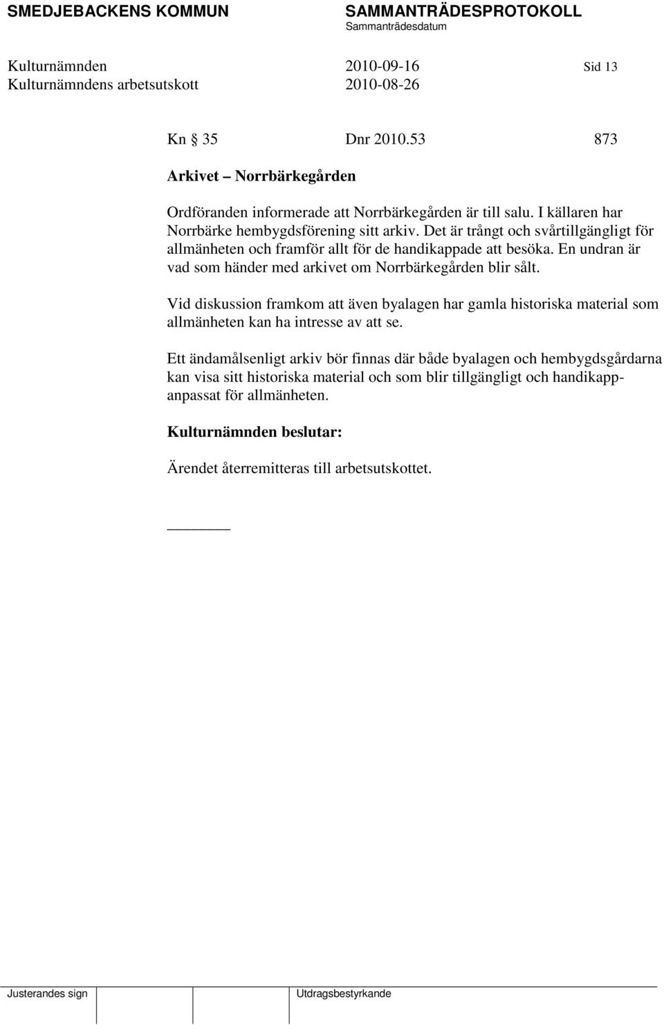 En undran är vad som händer med arkivet om Norrbärkegården blir sålt.