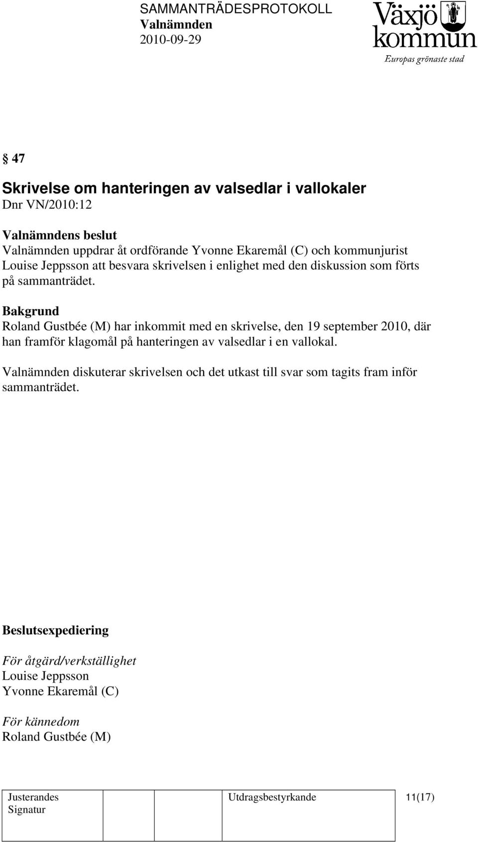 Bakgrund Roland Gustbée (M) har inkommit med en skrivelse, den 19 september 2010, där han framför klagomål på hanteringen av valsedlar i en vallokal.