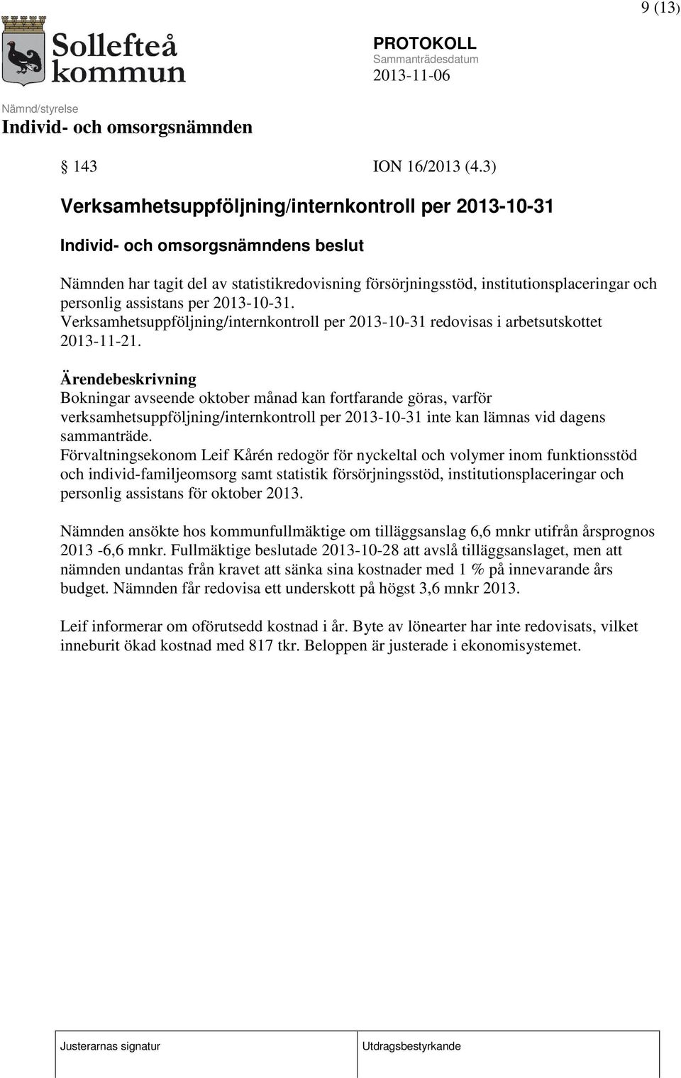Verksamhetsuppföljning/internkontroll per 2013-10-31 redovisas i arbetsutskottet 2013-11-21.