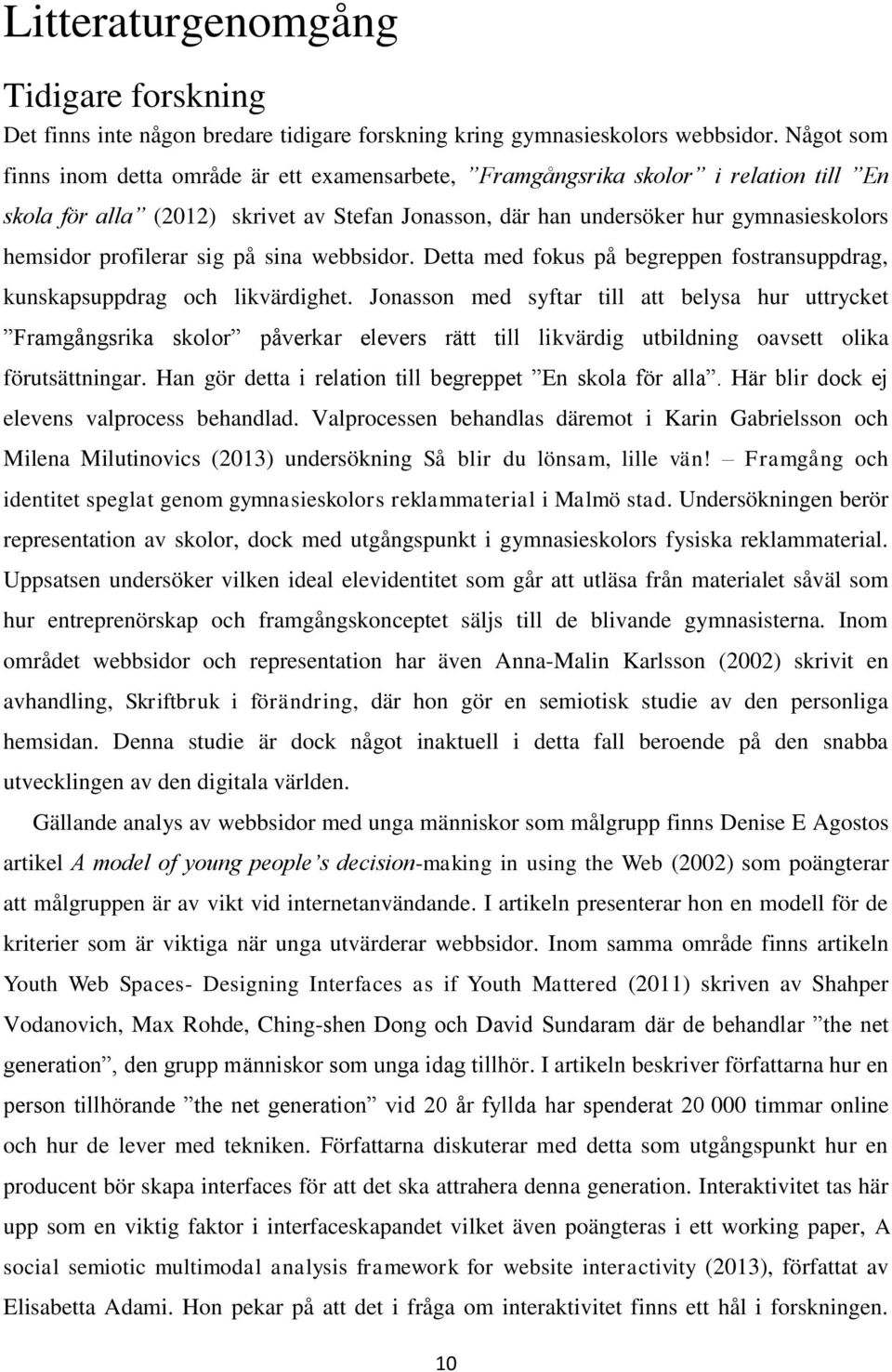 profilerar sig på sina webbsidor. Detta med fokus på begreppen fostransuppdrag, kunskapsuppdrag och likvärdighet.