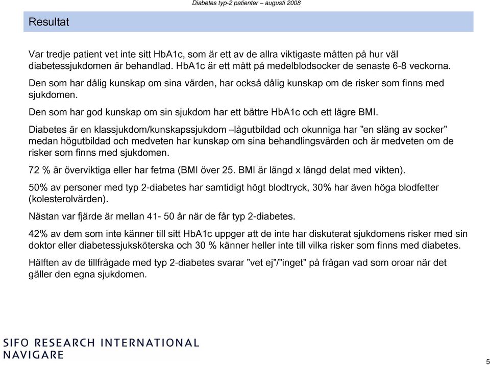 Den som har god kunskap om sin sjukdom har ett bättre HbA1c och ett lägre BMI.