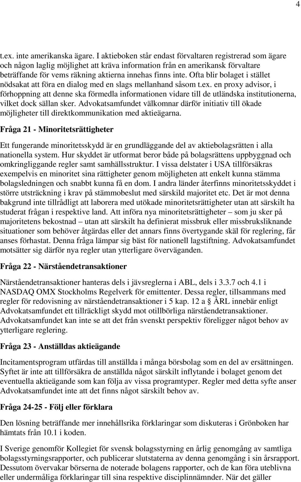 Ofta blir bolaget i stället nödsakat att föra en dialog med en slags mellanhand såsom t.ex.