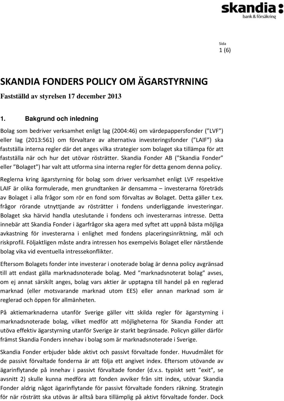 interna regler där det anges vilka strategier som bolaget ska tillämpa för att fastställa när och hur det utövar rösträtter.