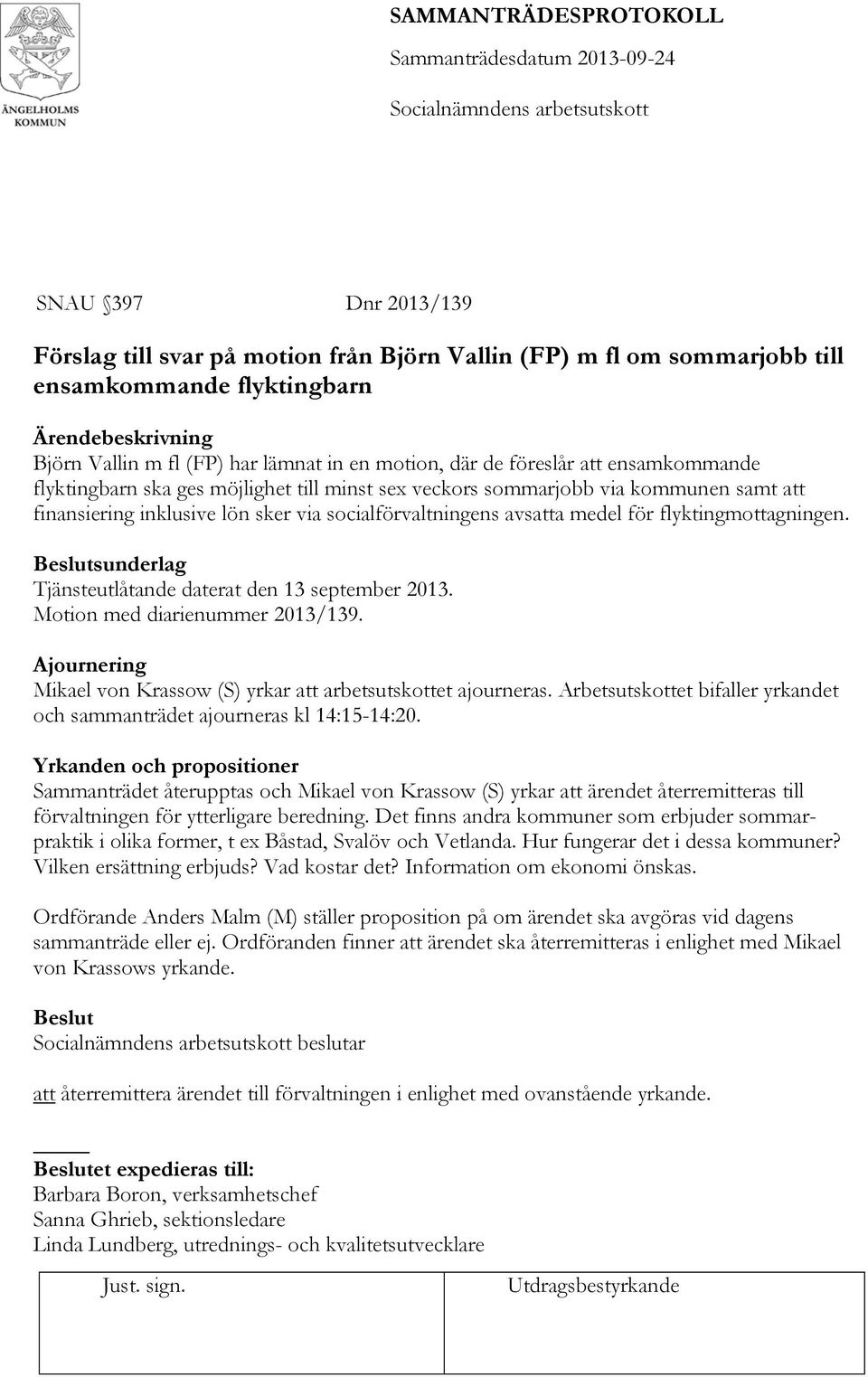 flyktingmottagningen. Beslutsunderlag Tjänsteutlåtande daterat den 13 september 2013. Motion med diarienummer 2013/139. Ajournering Mikael von Krassow (S) yrkar att arbetsutskottet ajourneras.