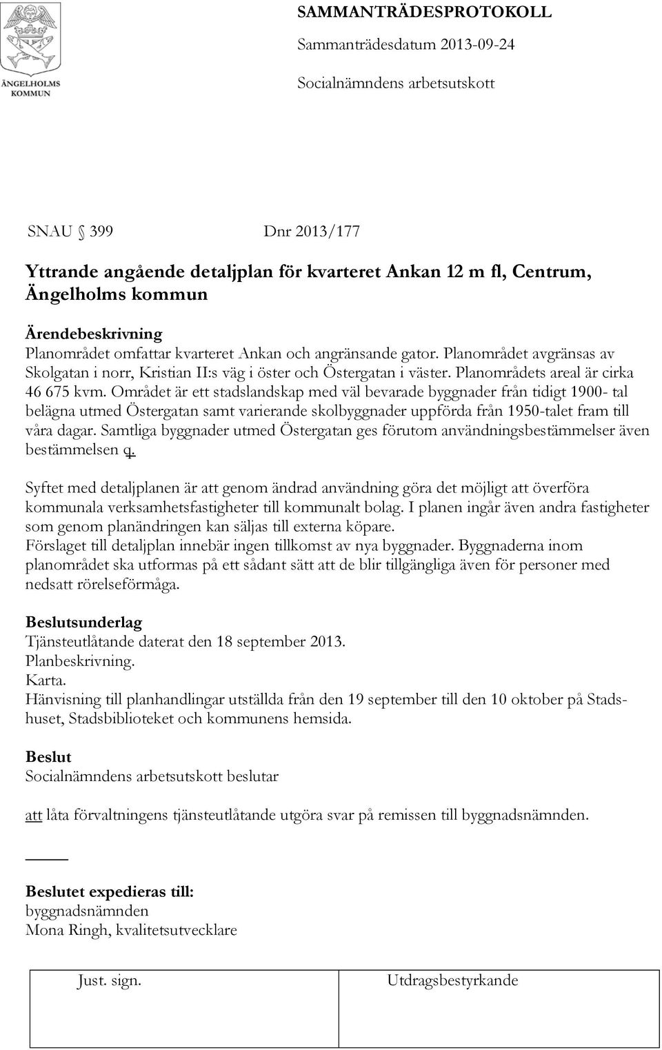 Området är ett stadslandskap med väl bevarade byggnader från tidigt 1900- tal belägna utmed Östergatan samt varierande skolbyggnader uppförda från 1950-talet fram till våra dagar.