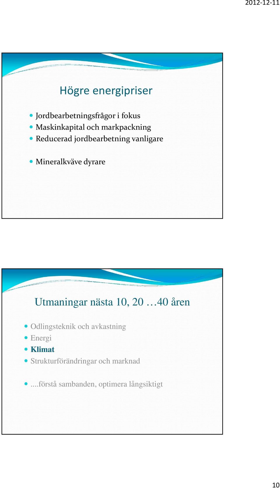 Utmaningar nästa 10, 20 40 åren Odlingsteknik och avkastning Energi