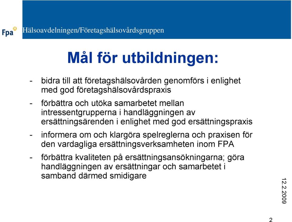 ersättningspraxis - informera om och klargöra spelreglerna och praxisen för den vardagliga ersättningsverksamheten inom
