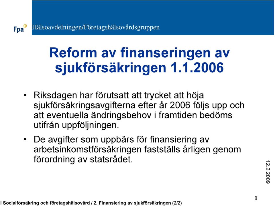 att eventuella ändringsbehov i framtiden bedöms utifrån uppföljningen.
