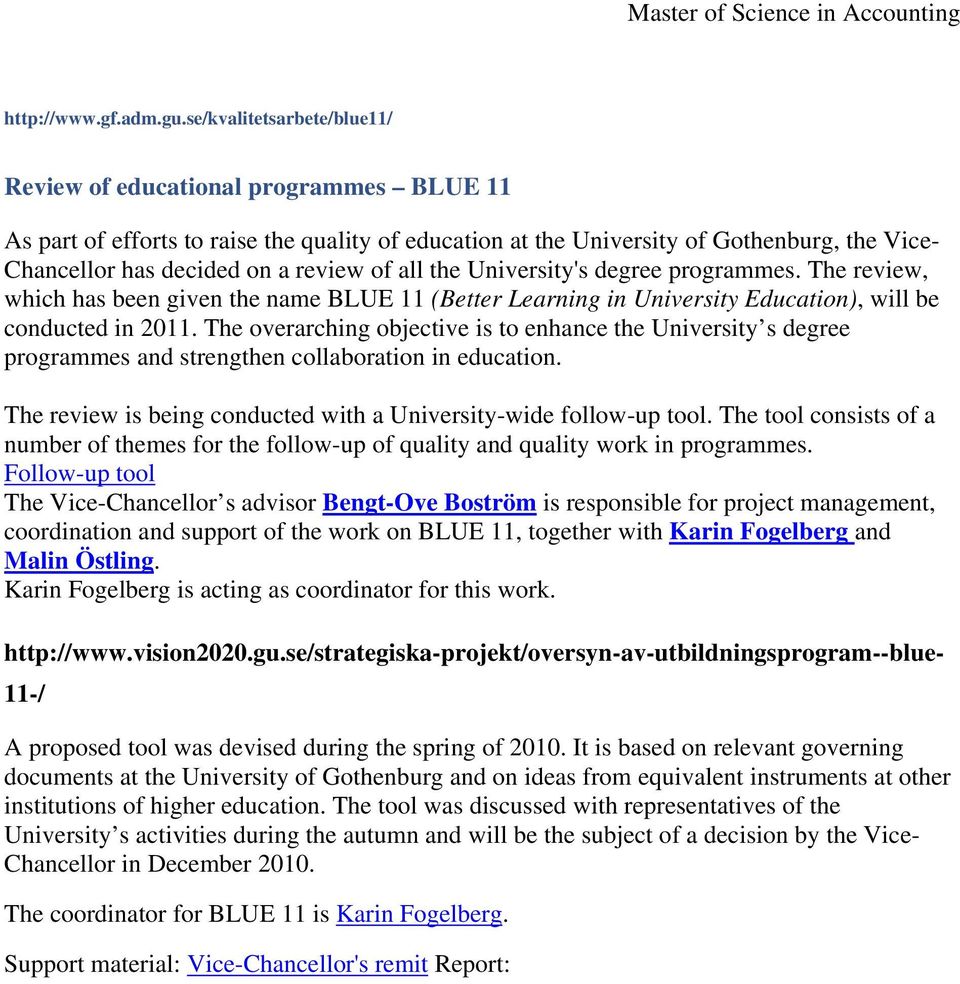 of all the University's degree programmes. The review, which has been given the name BLUE 11 (Better Learning in University Education), will be conducted in 2011.