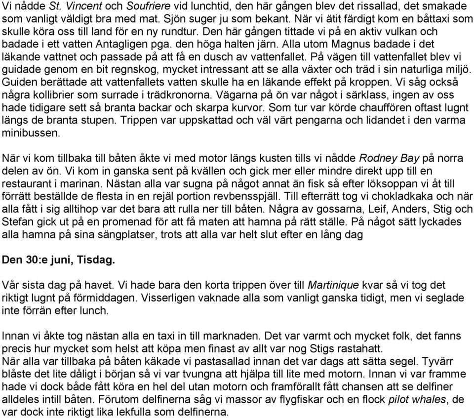 Alla utom Magnus badade i det läkande vattnet och passade på att få en dusch av vattenfallet.