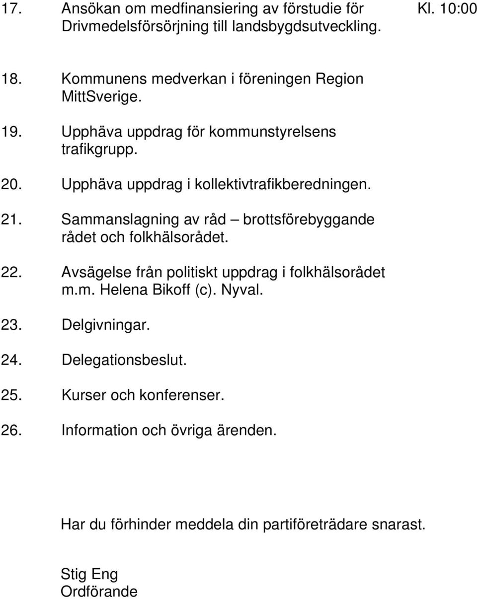 Upphäva uppdrag i kollektivtrafikberedningen. 21. Sammanslagning av råd brottsförebyggande rådet och folkhälsorådet. 22.