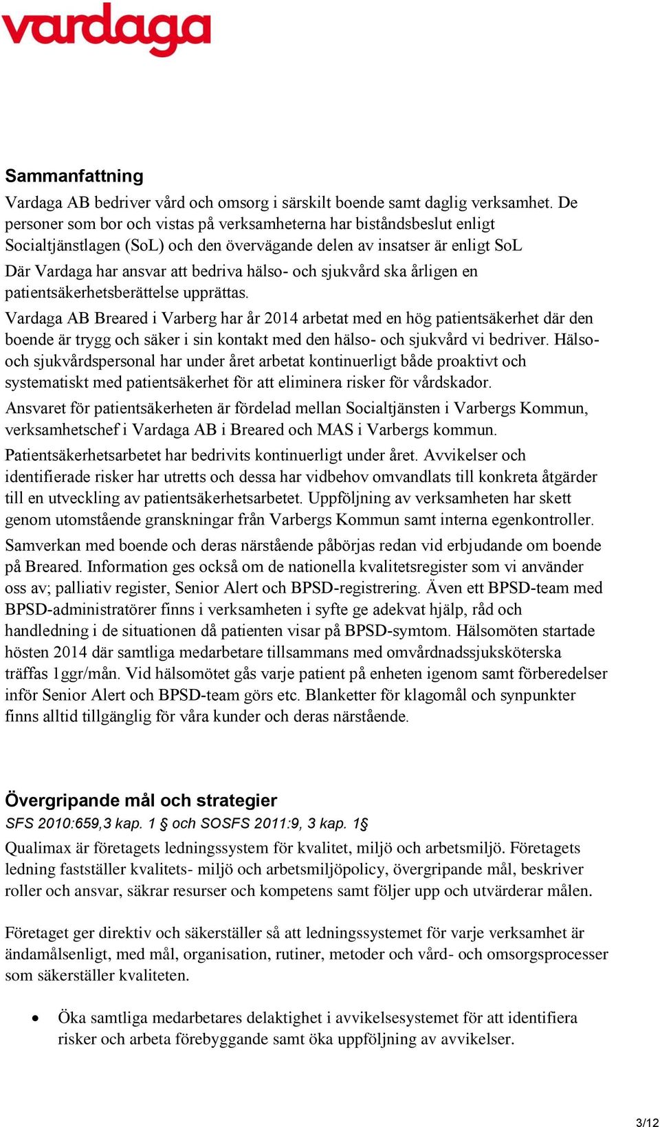 sjukvård ska årligen en patientsäkerhetsberättelse upprättas.